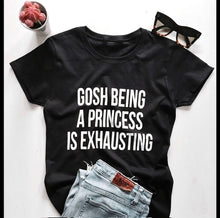Load image into Gallery viewer, Gosh Being A Princess is Exhausting
